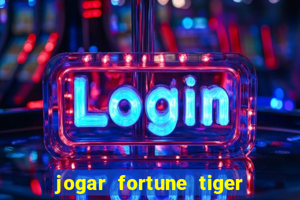 jogar fortune tiger sem depositar